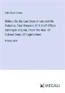 John Esten Cooke - Mohun; Or, the Last Days of Lee and His Paladins, Final Memoirs Of A Staff Officer Serving In Virginia. From The Mss. Of Colonel Surry, Of Eagle's Nest