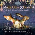 Catherine Rayner, Catherine Rayner - Molly, Olive and Dexter: Who's Afraid of the Dark?