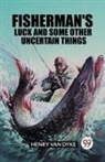 Henry Van Dyke - Fisherman's Luck and Some Other Uncertain Things