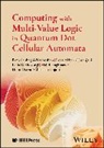 Hamid Reza Akbari-Hasanjani, Reza Akbari-Hasanjani, Leila Dehbozorgi, Majid Haghparast, Reza Sabbaghi-Nadooshan, Reza (Islamic Azad University Sabbaghi-Nadooshan - Computing With Multi-Value Logic in Quantum Dot Cellular Automata