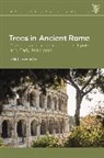 Andrew Fox, Anna Collar, Esther Eidinow, Katharina Lorenz - Trees in Ancient Rome