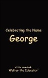 Walter the Educator - Celebrating the Name George