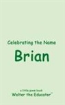 Walter the Educator - Celebrating the Name Brian