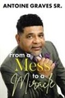 Antoine Graves Sr. - From a Mess to a Miracle