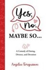 Anjilee Ferguson - Yes, No, Maybe So: A Comedy of Dating, Divorce and Devotion