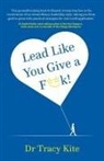 Tracy Kite - Lead Like You Give a F**k!