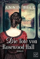 Annis Bell - Die Tote von Rosewood Hall