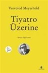 Vsevolod Meyerhold - Tiyatro Üzerine