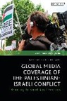 Noureddine Miladi, Adam Hanieh, Dina Matar, Noureddine Miladi, Miladi Noureddine - Global Media Coverage of the Palestinian-Israeli Conflict