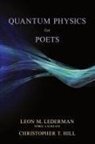 Christopher T Hill, Christopher T. Hill, Leon M Lederman, Leon M. Lederman, Leon M./ Hill Lederman - Quantum Physics for Poets
