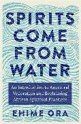 Ehime Ora - Spirits Come from Water - An Introduction to Ancestral Veneration and Reclaiming African Spiritual Practices