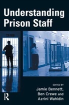 Jamie Bennett, Ben Crewe, Azrini Wahidin - Understanding Prison Staff