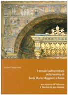 Gerhard Steigerwald - I mosaici paleocristiani della basilica di Santa Maria Maggiore a Roma - un mistero di bellezza, il fascino di una visione