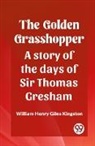 William Henry Giles Kingston - The Golden Grasshopper A story of the days of Sir Thomas Gresham