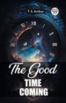 T. S. Arthur - The Good Time Coming