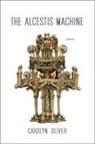 Carolyn Oliver - The Alcestis Machine