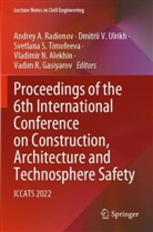 Vladimir N. Alekhin, Vadim R. Gasiyarov, Andrey A. Radionov, Svetlana S Timofeeva et al, Svetlana S. Timofeeva, Dmitrii V. Ulrikh... - Proceedings of the 6th International Conference on Construction, Architecture and Technosphere Safety