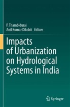 Anil Kumar Dikshit, Kumar Dikshit, P Thambidurai, P. Thambidurai - Impacts of Urbanization on Hydrological Systems in India