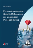 Uta Kirschten - Personalmanagement: Gezielte Maßnahmen zur langfristigen Personalbindung