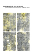 Roman Steiner, Dominique Zimmermann - Ein schamanischer Blick auf die Welt