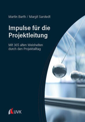 Martin Barth, Margit Sarstedt - Impulse für die Projektleitung Mit 365 alten Weisheiten durch den Projektalltag