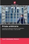 Carol Sakalumbu Mukazu - Prisão arbitrária