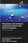 Karla Batista, Kátia Flávia Fernandes, Cassio Nazareno Silva Da Silva - Rimozione del lattosio mediante lectina dai semi di papaya