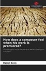 Daniel Davis - How does a composer feel when his work is premiered?