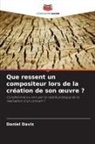 Daniel Davis - Que ressent un compositeur lors de la création de son oeuvre ?