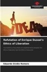 Eduardo Ovidio Romero - Refutation of Enrique Dussel's Ethics of Liberation