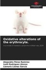Llanuris Llanes García, Alejandro Pérez Ramírez, Ivett Rodríguez Alonso - Oxidative alterations of the erythrocyte.