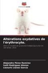 Llanuris Llanes García, Alejandro Pérez Ramírez, Ivett Rodríguez Alonso - Altérations oxydatives de l'érythrocyte.