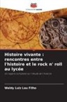 Waldy Luiz Lau Filho - Histoire vivante : rencontres entre l'histoire et le rock n' roll au lycée