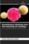 Carlos André Silva Júnior - Evolutionary thinking and the teaching of cytology