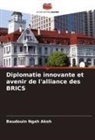 Baudouin Ngah Akoh - Diplomatie innovante et avenir de l'alliance des BRICS