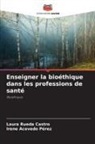 Irene Acevedo Pérez, Laura Rueda Castro - Enseigner la bioéthique dans les professions de santé
