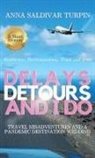 Anna Saldivar Turpin - Delays, Detours, and I Do