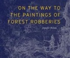 Jennifer Nelson - On the Way to the Paintings of Forest Robberies
