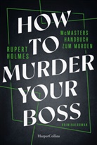 Rupert Holmes - How to murder your Boss - McMasters Handbuch zum Morden