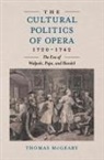 Thomas McGeary - The Cultural Politics of Opera, 1720-1742