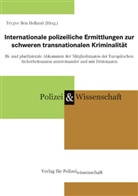 Trygve Ben Holland, Trygve Ben Holland - Internationale polizeiliche Ermittlungen zur schweren transnationalen Kriminalität