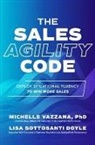 Lisa Doyle, Lisa Sottosanti Doyle, Michelle Vazzana, Vazzana Michelle - The Sales Agility Code: Deploy Situational Fluency to Win More Sales