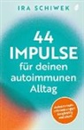 Ira Schiwek - 44 Impulse für deinen autoimmunen Alltag