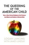 Logan Lancing - The Queering of the American Child