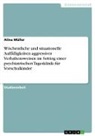 Alina Müller - Wöchentliche und situationelle Auffälligkeiten aggressiver Verhaltensweisen im Setting einer psychiatrischen Tagesklinik für Vorschulkinder