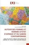André Adjo, Eustache Mandjouhou Yolla - AUTOUR DES FEMMES ET HOMMES D'ETAT D'AFRIQUE ET DU GABON CONTEMPORAINS