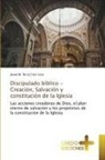 Josué M. de la Cruz Livia - Discipulado bíblico - Creación, Salvación y constitución de la Iglesia