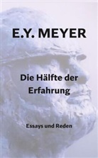 E Y Meyer, E. Y. Meyer - Die Hälfte der Erfahrung