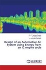 Dr. T. Venkata Deepthi, T. Venkata Deepthi, Ch Ashok Kumar, N. Srinivasa Rajneesh - Design of an Automotive AC System Using Energy from an IC engine cycle