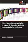 Andrea Clemente - Merchandising sociale: il vaso di Pandora della telenovela brasiliana